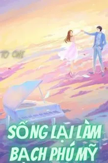 Thập Niên: Sống Lại Làm Bạch Phú Mỹ