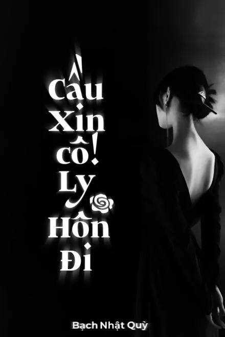 Cầu Xin Cô! Ly Hôn Đi