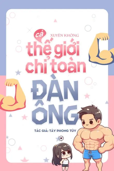 Xuyên Không: Cả Thế Giới Chỉ Có Đàn Ông!