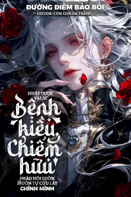 Nhặt Được Vai Ác Bệnh Kiều Chiếm Hữu, Pháo Hôi Luôn Muốn Tự Cứu Lấy Chính Mình