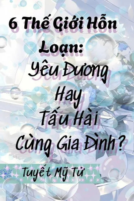 Xuyên Nhanh Lục Giới: Tình Ái Hay Hài Kịch Gia Đình?