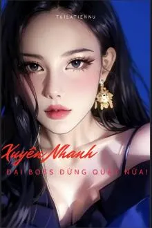 Xuyên Nhanh: Đại Boss, Đừng Quậy!